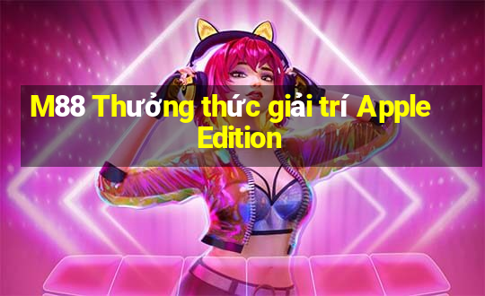 M88 Thưởng thức giải trí Apple Edition