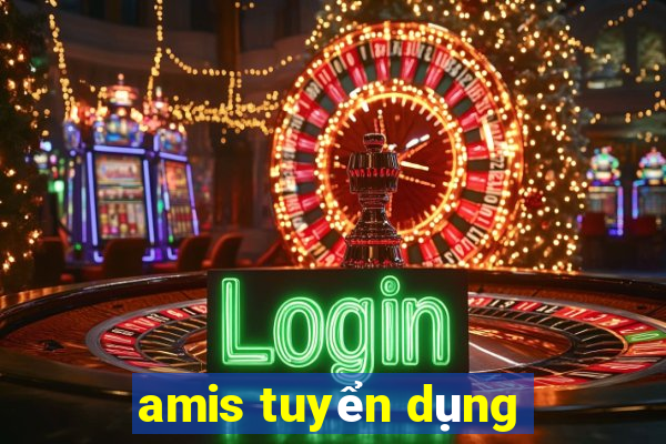 amis tuyển dụng