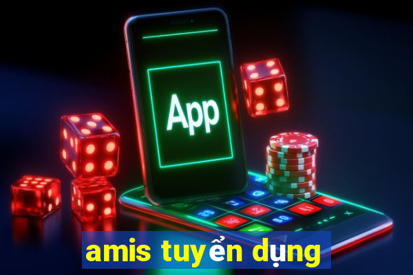 amis tuyển dụng