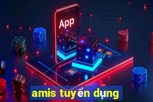 amis tuyển dụng