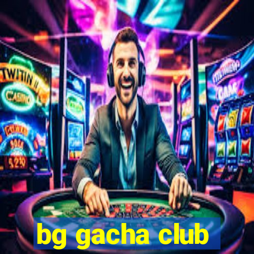 bg gacha club