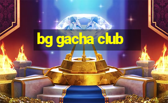 bg gacha club