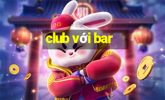 club với bar