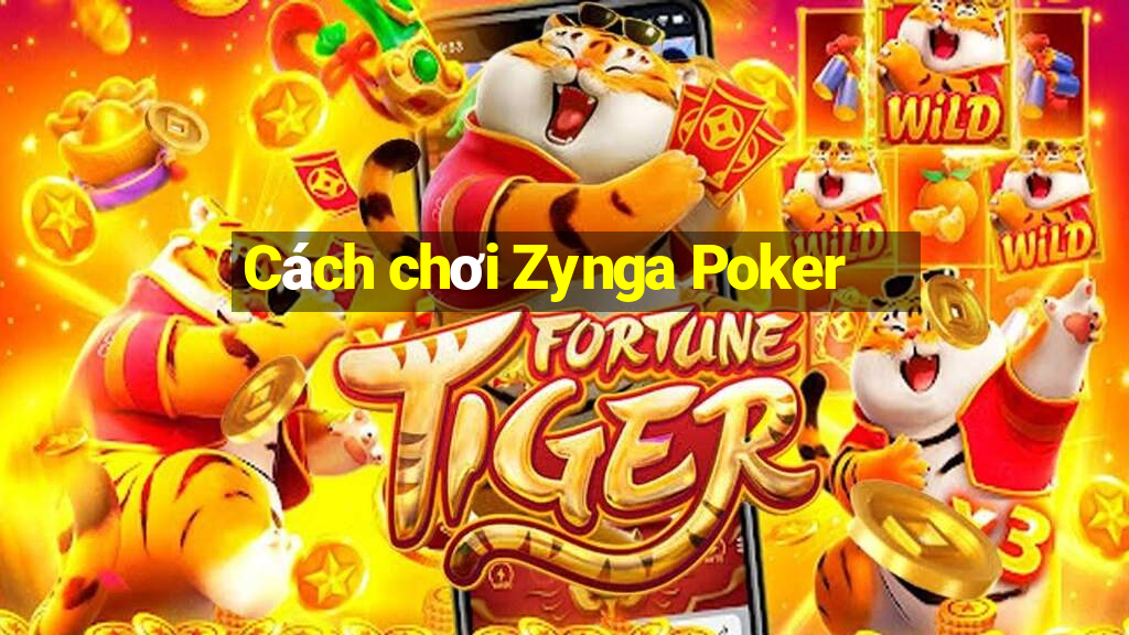 Cách chơi Zynga Poker