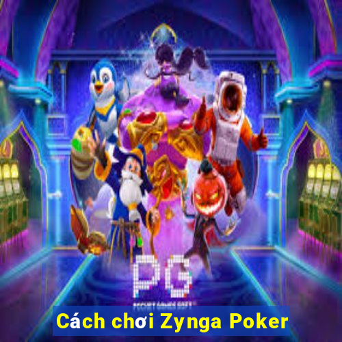 Cách chơi Zynga Poker