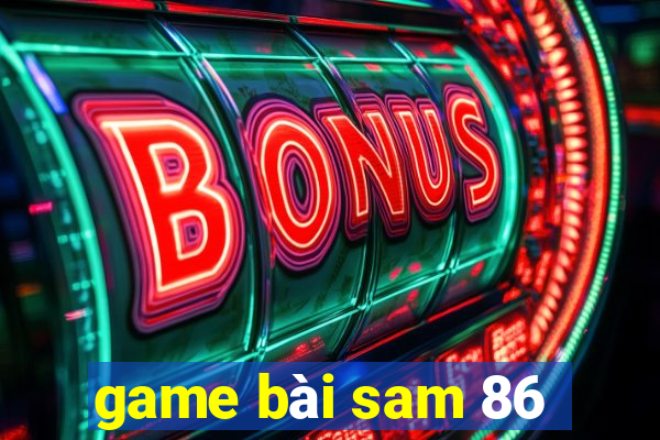 game bài sam 86