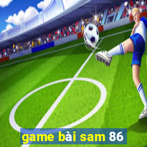 game bài sam 86