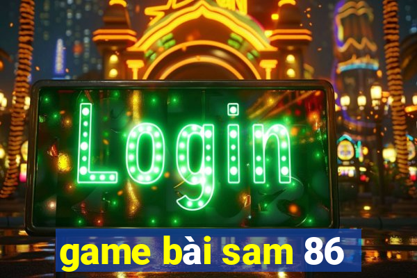 game bài sam 86