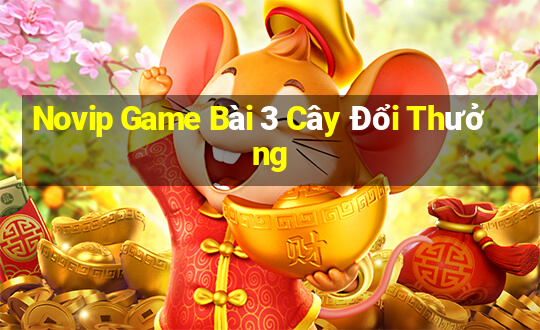 Novip Game Bài 3 Cây Đổi Thưởng