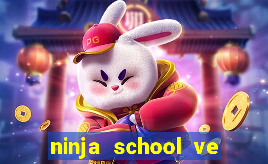 ninja school ve may tinh