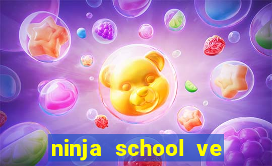 ninja school ve may tinh