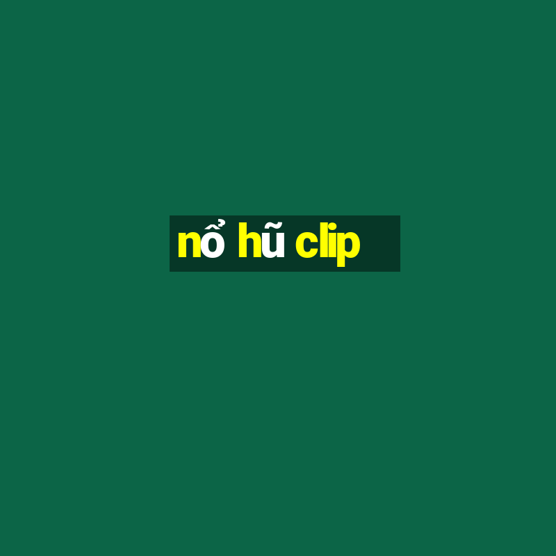 nổ hũ clip