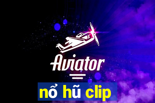 nổ hũ clip