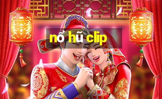 nổ hũ clip