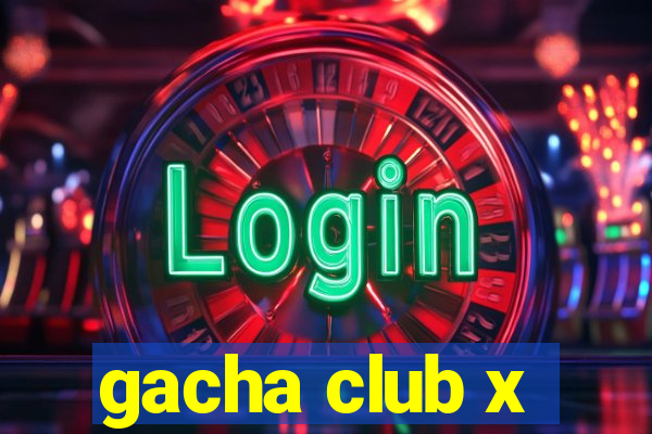 gacha club x