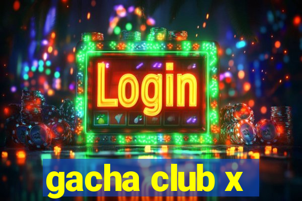 gacha club x