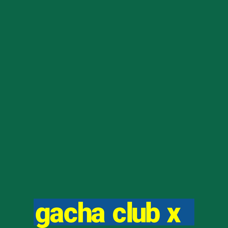 gacha club x