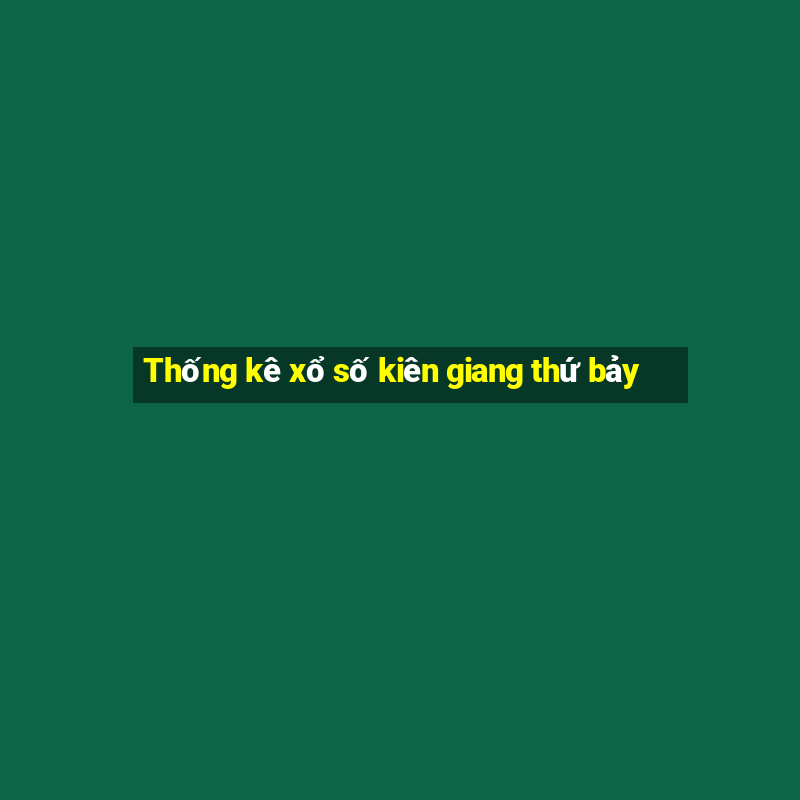 Thống kê xổ số kiên giang thứ bảy