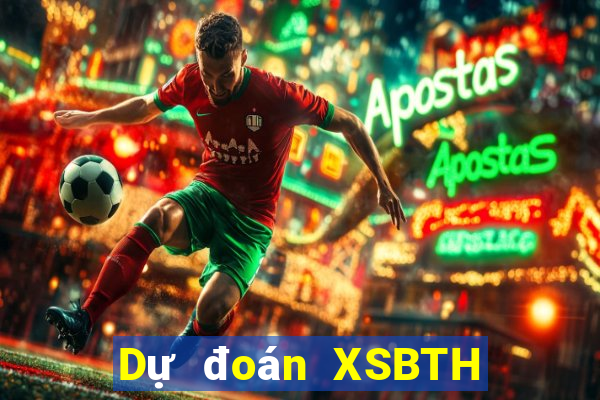 Dự đoán XSBTH ngày 8