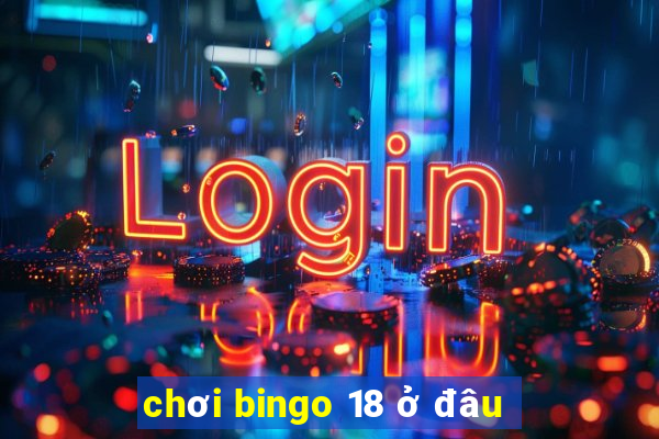 chơi bingo 18 ở đâu