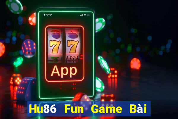 Hu86 Fun Game Bài Hay Nhất Hiện Nay