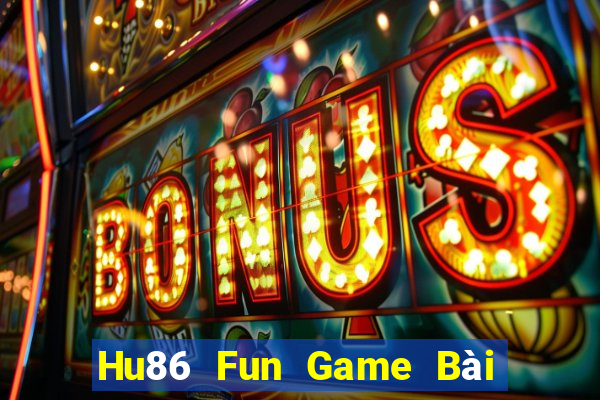 Hu86 Fun Game Bài Hay Nhất Hiện Nay