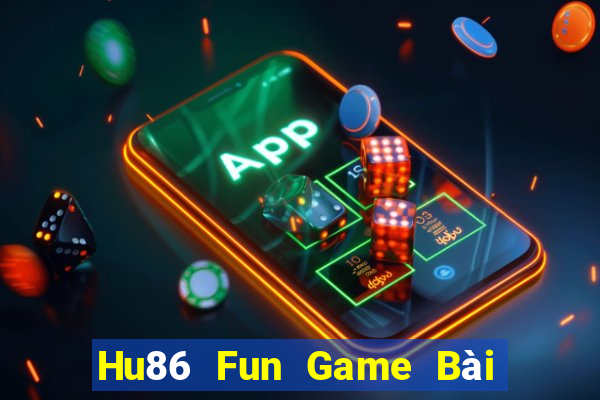 Hu86 Fun Game Bài Hay Nhất Hiện Nay