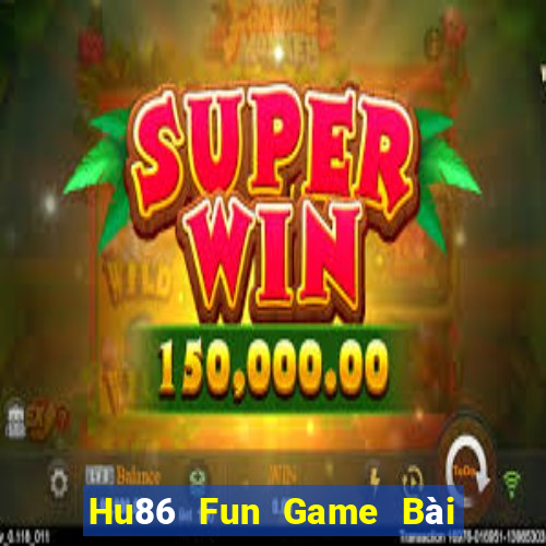 Hu86 Fun Game Bài Hay Nhất Hiện Nay