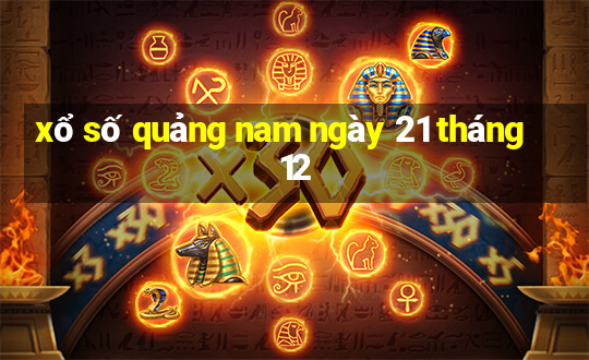 xổ số quảng nam ngày 21 tháng 12