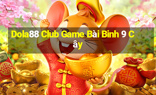 Dola88 Club Game Bài Binh 9 Cây