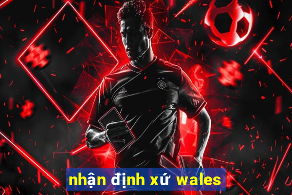 nhận định xứ wales