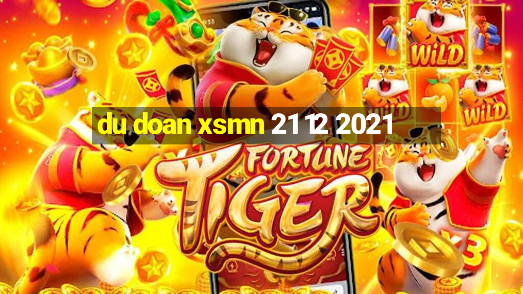 du doan xsmn 21 12 2021