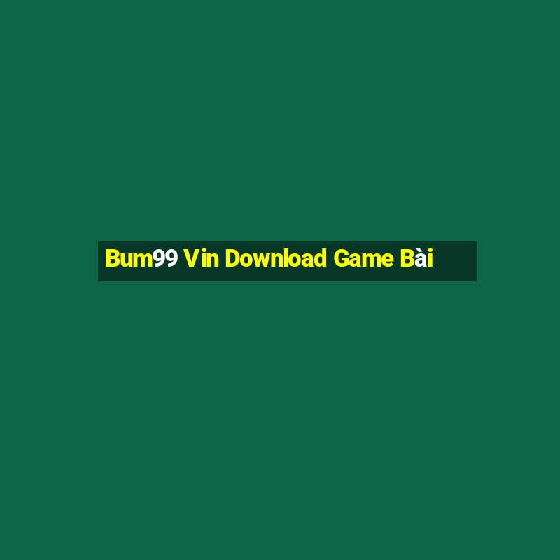 Bum99 Vin Download Game Bài