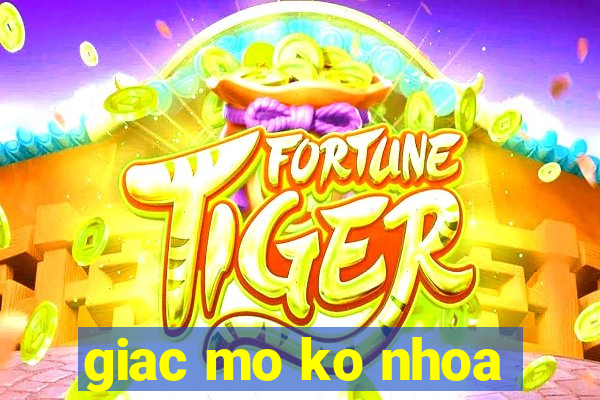 giac mo ko nhoa