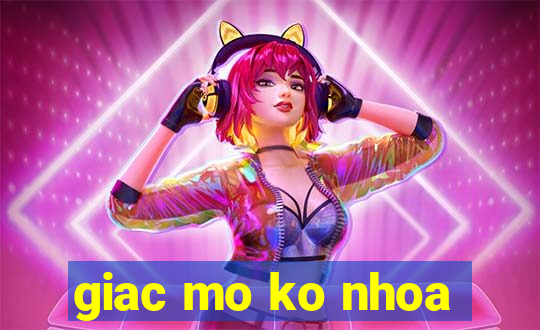 giac mo ko nhoa