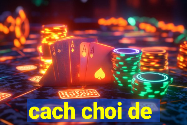 cach choi de