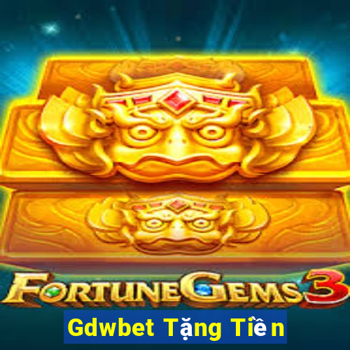 Gdwbet Tặng Tiền