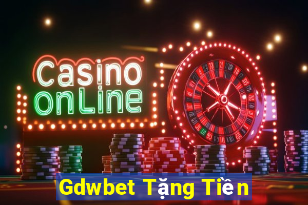 Gdwbet Tặng Tiền