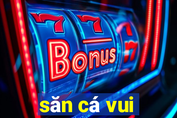 săn cá vui