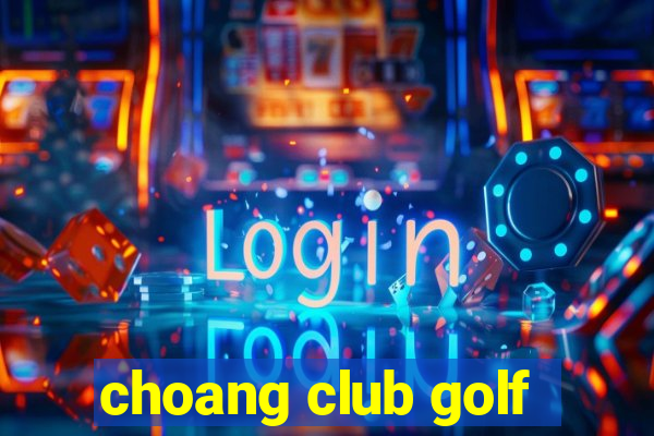 choang club golf