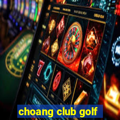 choang club golf