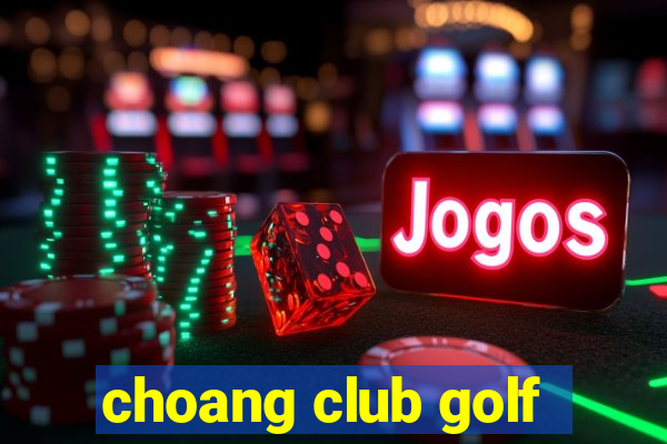 choang club golf