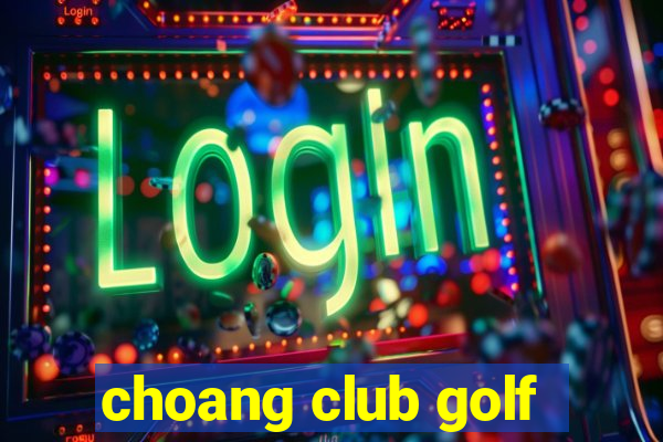 choang club golf