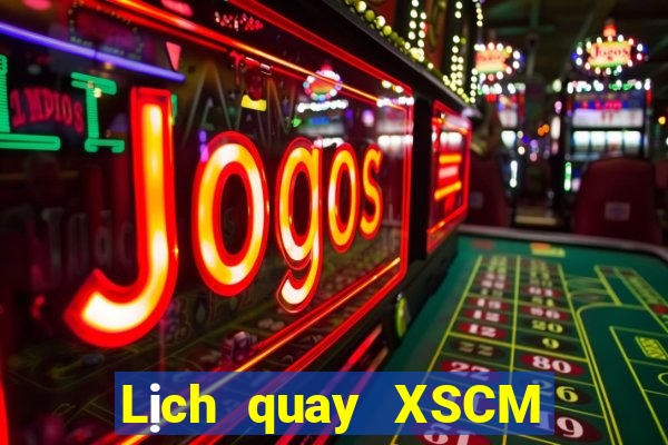 Lịch quay XSCM ngày mai