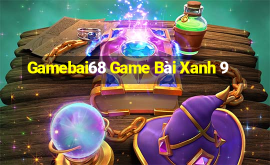 Gamebai68 Game Bài Xanh 9