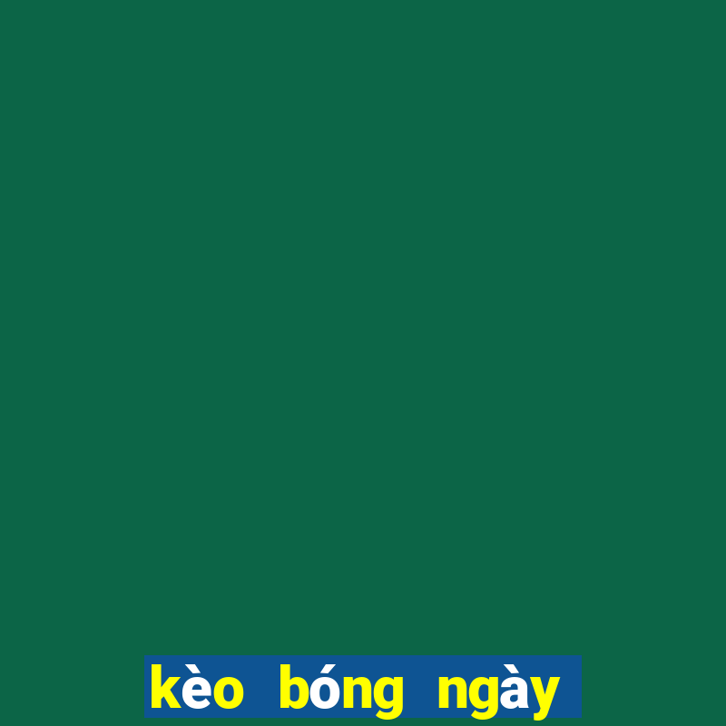 kèo bóng ngày hôm nay