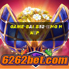 game bài b52 đăng nhập