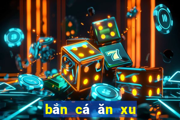 bắn cá ăn xu game tiến anh