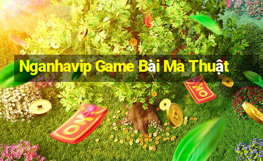 Nganhavip Game Bài Ma Thuật