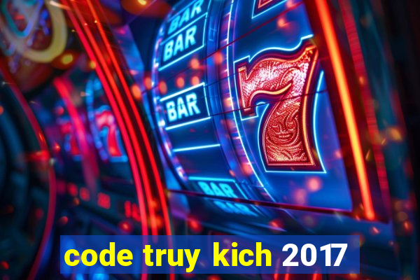 code truy kich 2017